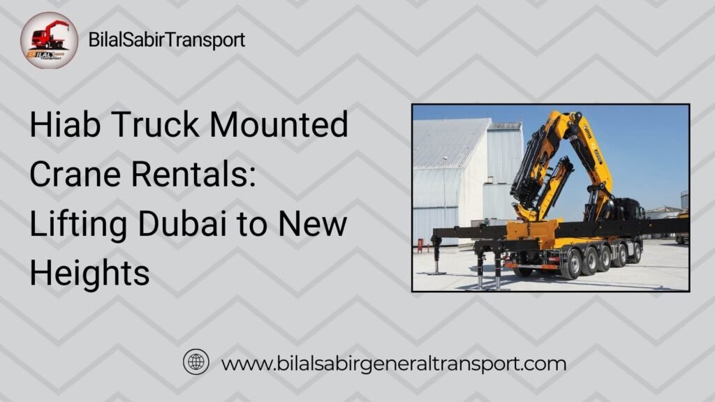 Hiab Truck Mounted Crane Rentals_ Lifting Dubai to New Heights