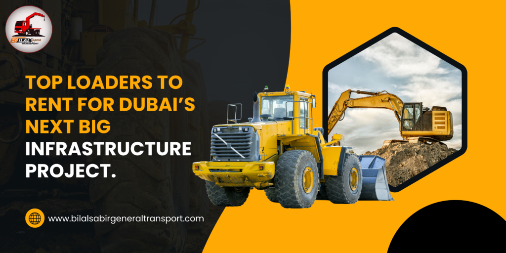 Top Loaders to Rent for Dubai’s Next Big Infrastructure Project