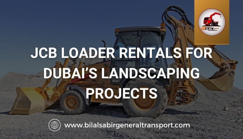 JCB Loader Rentals for Dubai’s Landscaping Projects