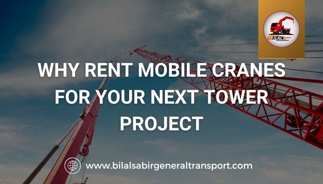 Why Rent Mobile Cranes for Your Next Tower Project