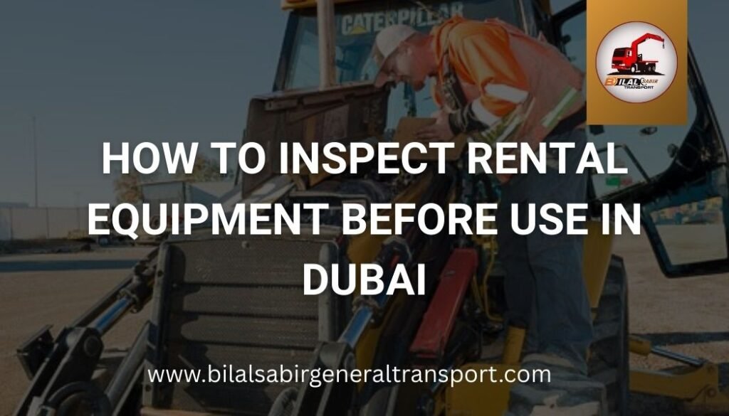 How to Inspect Rental Equipment Before Use in Dubai