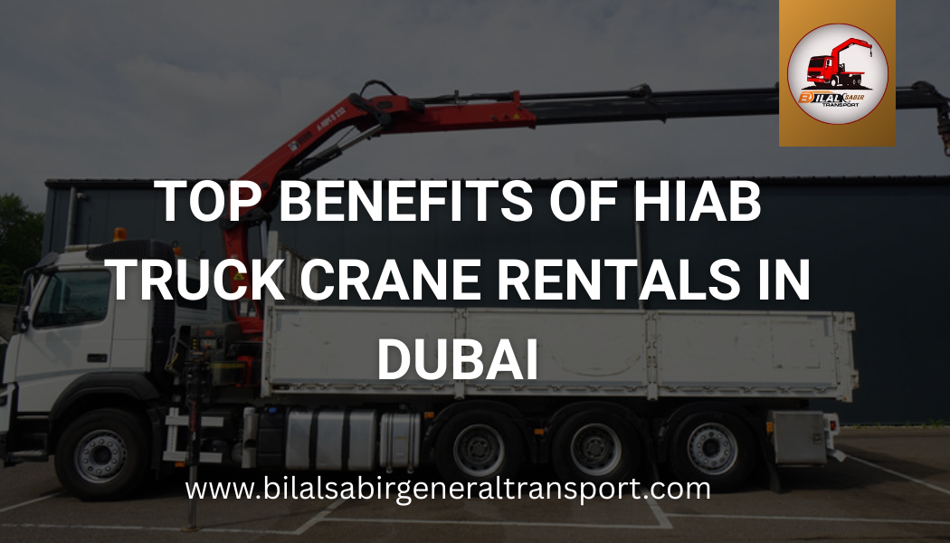 Top Benefits of Hiab Truck Crane Rentals in Dubai