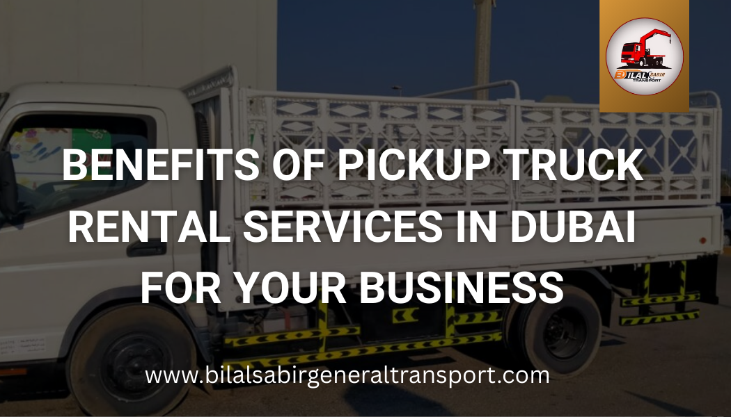 Benefits of Pickup Truck Rental Services in Dubai for Your Business ...