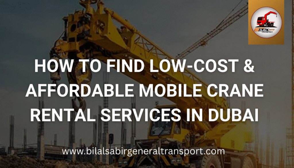Affordable mobile crane rental services in Dubai by Bilal Sabir Transport