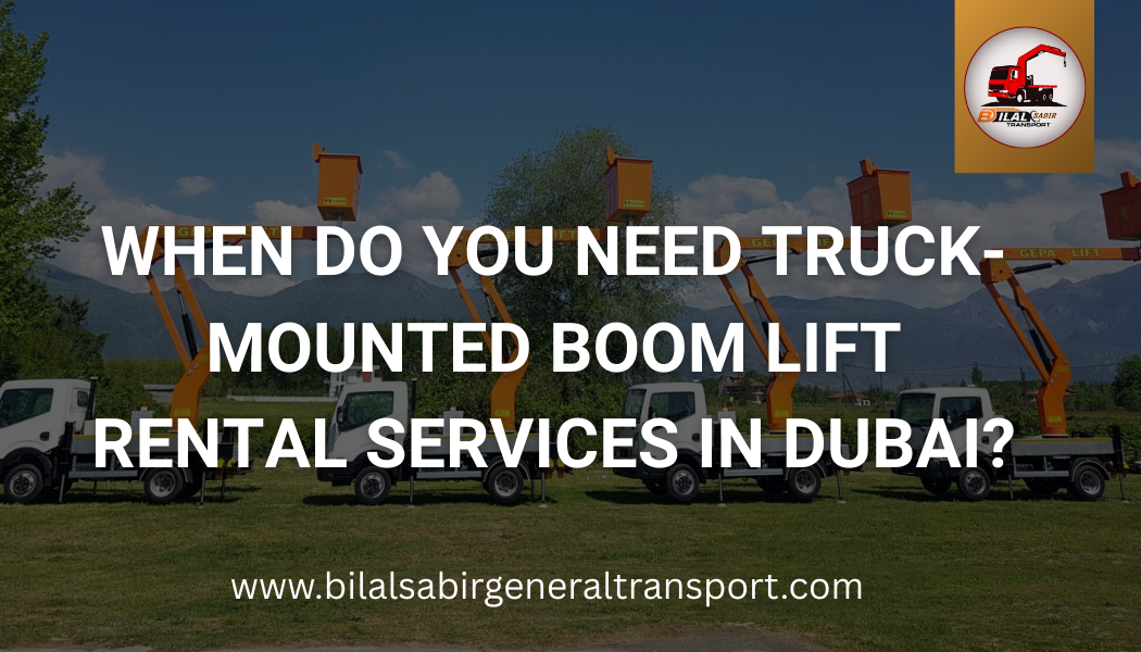 Truck-Mounted Boom Lift Rental Services in Dubai | Bilal Sabir Transport