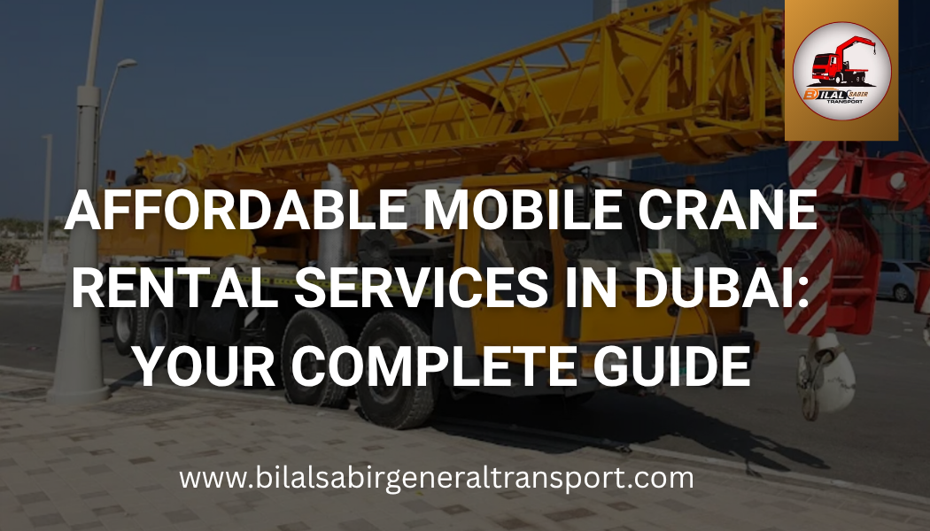 Affordable Mobile Crane Rental Services in Dubai | Bilal Sabir Transport