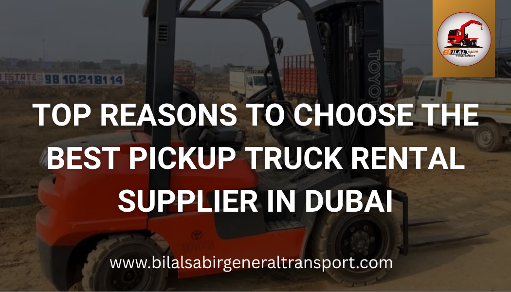 Best Pickup Truck Rental Supplier in Dubai | Bilal Sabir Transport