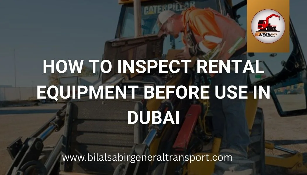How to Inspect Rental Equipment Before Use in Dubai