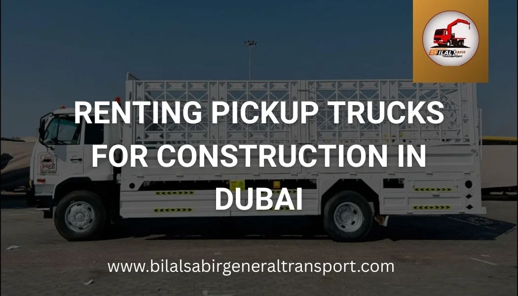 Renting Pickup Trucks for Construction in Dubai