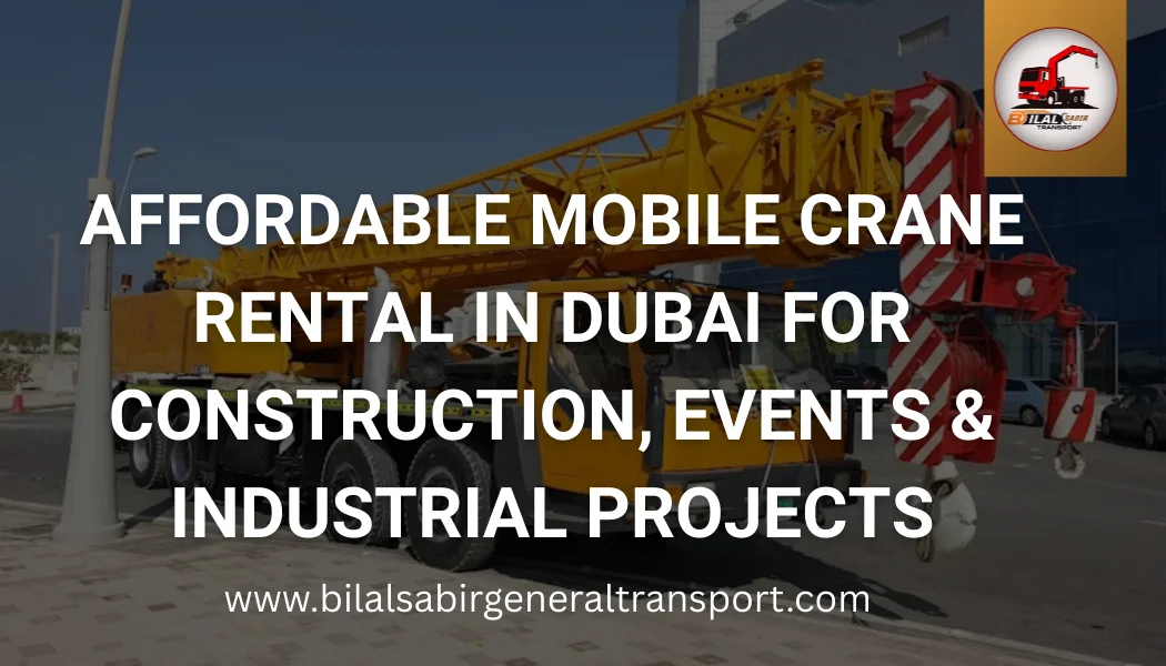 Bilal Sabir Transport offers affordable crane rental services in Dubai